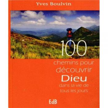 100 chemins pour decouvrir dieu dans la vie de tous les jours