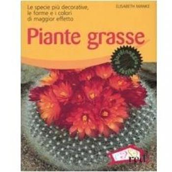 Piante grasse. Le specie più decorative, le forme e i colori di maggior effetto. Ediz. illustrata