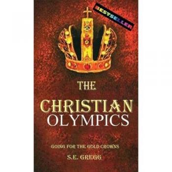 The Christian Olympics: Going for the Gold Crowns: Going for the Gold Crowns(Christian living books for women and men)