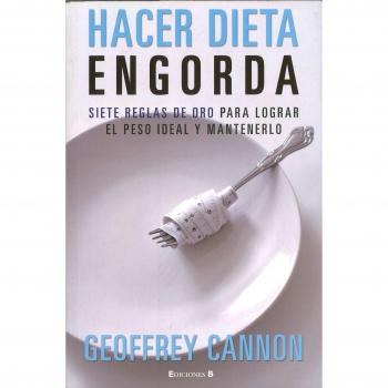 HACER DIETA ENGORDA SIETE REGLAS DE ORO PARA LOGRAR EL PESO IDEAL Y MANTENERLO