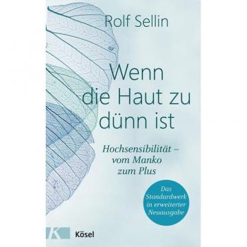 Wenn die Haut zu dünn ist: Hochsensibilität – vom Manko zum Plus. Das Standardwerk in erweiterter Neuausgabe