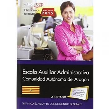 CUERPO AUXILIAR DE LA ADMINISTRACIÓN DE LA COMUNIDAD AUTÓNOMA DE ARAGÓN. ESCALA. TEST PSICOTÉCNICO Y DE CONOCIMIENTOS GENERALES