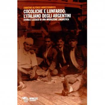 Cocoliche e lunfardo: l'italiano degli argentini. Storia e lessico di una migrazione linguistica