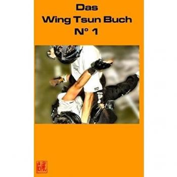 Frank Paetzold Das Wing Tsun Buch No 1: Offizielles Lehrbuch Für Wing Tsun Kung Fu, Der Schülerinnen Und Schüler, Ausbilder Und Lehrer Der Wing Tsun Combat Federation (Wtcf)