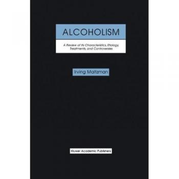 Alcoholism: A Review of Its Characteristics, Etiology, Treatments, and Controversies