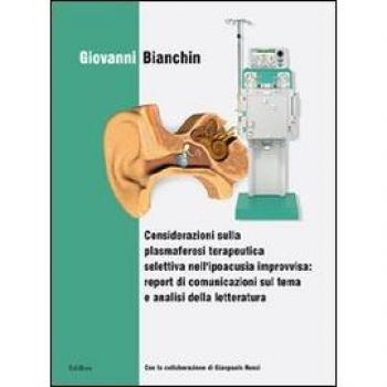 Considerazioni sulla plasmaferesi terapeutica selettiva nell'ipoacusia improvvisa: report di comunicazione sul tema e analisi della letteratura