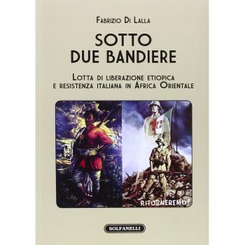 Sotto due bandiere. Lotta di liberazione etiopica e resistenza italiana in Africa Orientale