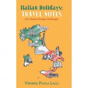 Italian Holidays: Travel Notes: Art, History, People, Challenges