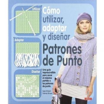 Como Utilizar, Adaptar Y Diseñar Patrones De Punto