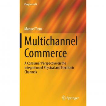 Multichannel Commerce: A Consumer Perspective on the Integration of Physical and Electronic Channels