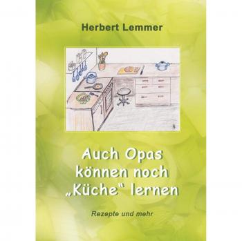 Lemmer, Herbert: Auch Opas können noch Küche lernen
