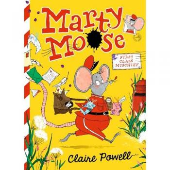 Claire Powell Marty Moose: First Class Mischief