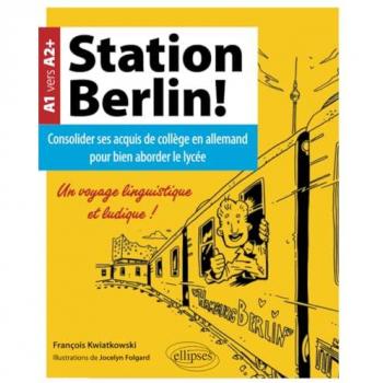 Station Berlin ! Consolider ses acquis de collège en allemand pour bien aborder le lycée ! (A1 vers A2+)