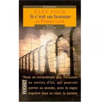 Primo Levi Si C'Est Un Homme : Les Clefs De L'Oeuvre