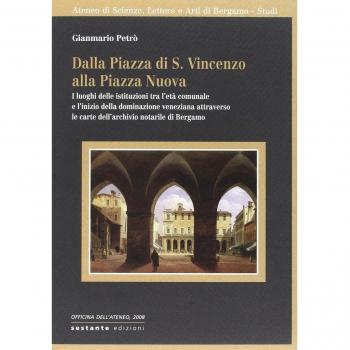 Dalla Piazza di S. Vincenzo alla Piazza Nuova. I luoghi delle istituzioni tra l'età comunale e l'inizio della dominazione veneziana attraverso le carte...