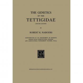 Nabours, Robert K.: The Genetics of the Tettigidae (Grouse Locusts)