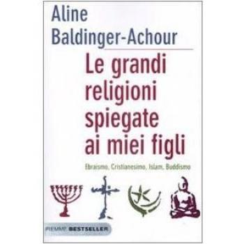 Le grandi religioni spiegate ai miei figli. Ebraismo, Cristianesimo, Islam, Buddismo