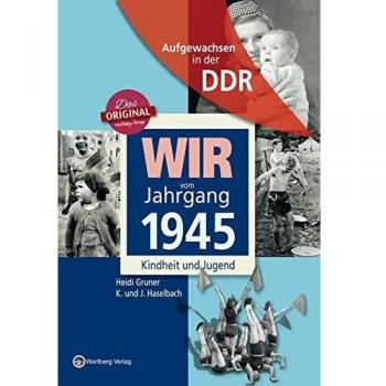 Wir vom Jahrgang 1945. Aufgewachsen in der DDR