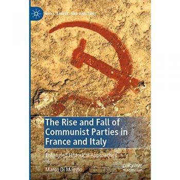 The Rise and Fall of Communist Parties in France and Italy: Entangled Historical Approaches (Marx, Engels, and Marxisms)