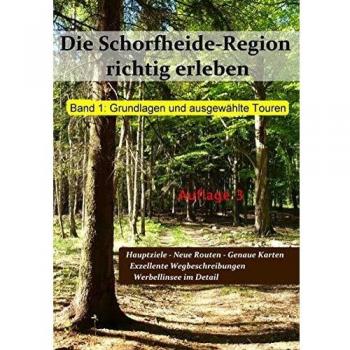 Die Schorfheide-Region richtig erleben, Band 1: Grundlagen und ausgewählte Touren