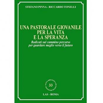 Una pastorale giovanile per la vita e la speranza. Radicati sul cammino percorso per guardare meglio verso il futuro