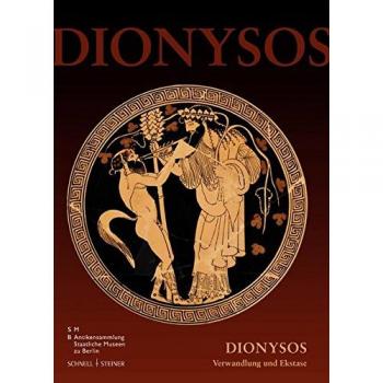Staatliche Museen Berlin( Hrsg.) Dionysos: Verwandlung Und Ekstase