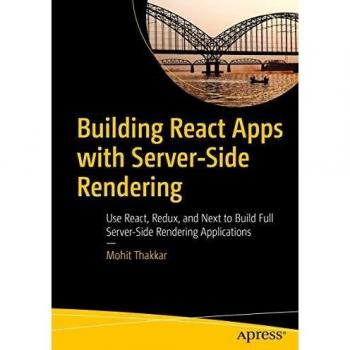 Building React Apps with Server-Side Rendering: Use React, Redux, and Next to Build Full Server-Side Rendering Applications