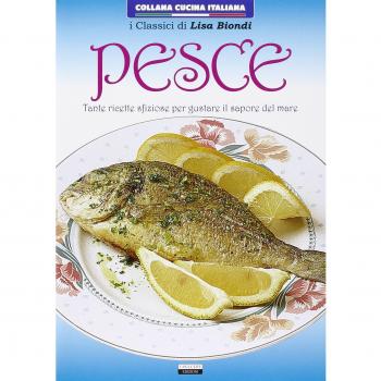 Pesce. Tante ricette sfiziose per gustare il sapore del mare