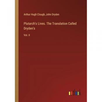 Clough, Arthur Hugh: Plutarch's Lives. The Translation Called Dryden's: Vol. II