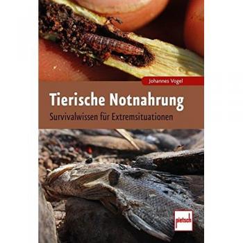 Johannes Vogel Tierische Notnahrung: Survivalwissen Für Extremsituationen