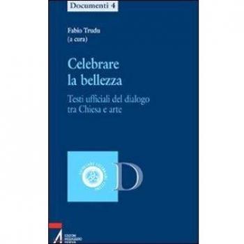 Celebrare la bellezza. Testi ufficiali del dialogo tra Chiesa e arte