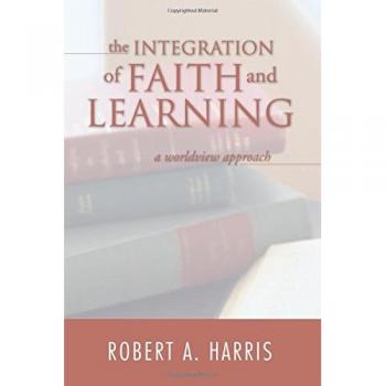 The Integration of Faith and Learning: A Worldview Approach