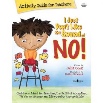 I Just Don't Like The Sound Of No! Activity Guide For Teachers: Classroom Ideas for Teaching the Skills of Accepting 'No' for an Answer and Disagreeing Appropriately