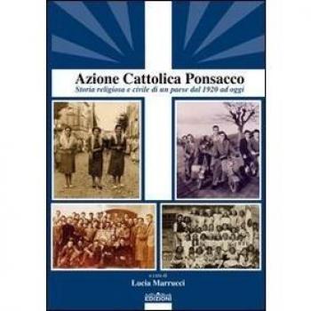 Azione Cattolica Ponsacco. Storia religiosa e civile di un paese dal 1920 ad oggi