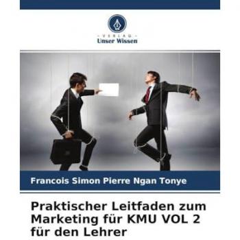 Praktischer Leitfaden zum Marketing für KMU VOL 2 für den Lehrer