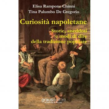 Curiosità napoletane. Storie, aneddoti e modi di dire della tradizione popolare