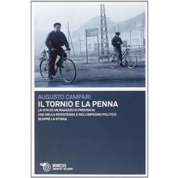 Il tornio e la penna. La vita di un ragazzo di provincia che nella resistenza e nell'impegno politico scopre la storia