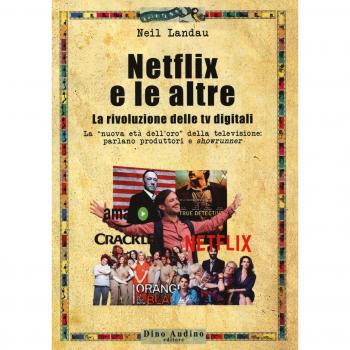 Netflix e le altre... La rivoluzione delle tv digitali. La «nuova età dell'oro» della televisione: parlano produttori e «showrunner»