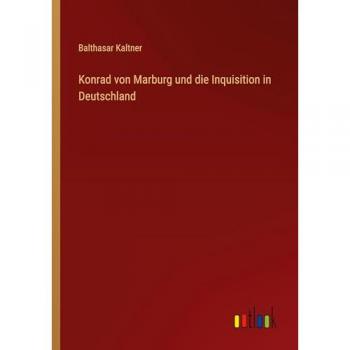 Konrad von Marburg und die Inquisition in Deutschland
