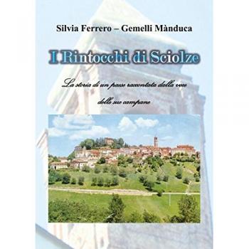 I rintocchi di Sciolze. La storia di un paese raccontata dalla voce delle sue campane