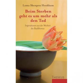 Beim Sterben geht es um mehr als den Tod: Inspirationen aus der Weisheit des Buddhismus