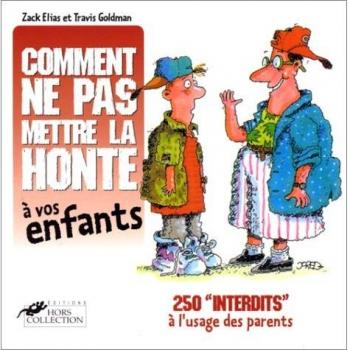 COMMENT NE PAS METTRE LA HONTE A VOS ENFANTS. 250 interdits à l'usage des parents
