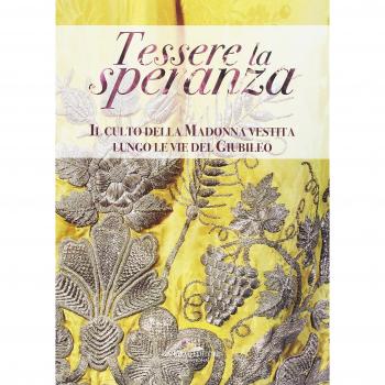 Tessere la speranza. Il culto della Madonna vestita lungo le vie del Giubileo