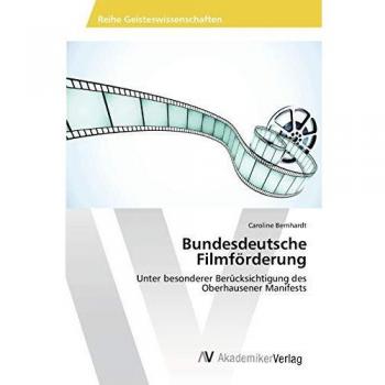 Bundesdeutsche Filmförderung: Unter besonderer Berücksichtigung des Oberhausener Manifests