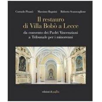 Il restauro di Villa Bobò a Lecce. Da convento dei Padri Vincenziani a Tribunale per i minorenni. Ediz. illustrata