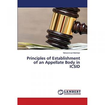 Principles of Establishment of an Appellate Body in ICSID, Fachbücher von Mohammad Mokhber