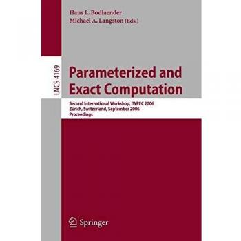 Parameterized and Exact Computation: Second International Workshop, IWPEC 2006, Zürich, Switzerland, September 13-15, 2006, Proceedings: Second ... Notes in Computer Science, 4169, Band 4169)
