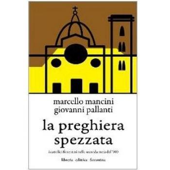 La preghiera spezzata. I cattolici fiorentini nella seconda metà del '900