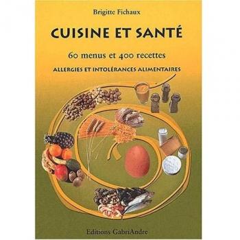 Cuisine et santé. 60 menus et 400 recettes, allergies et intolérances alimentaires