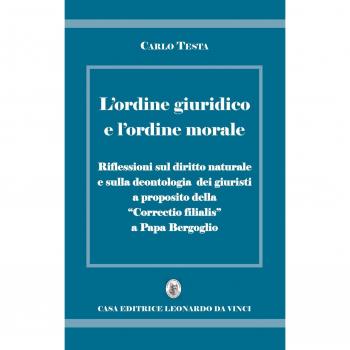 L'ordine giuridico e l'ordine morale. Riflessioni sul diritto naturale e sulla deontologia dei giuristi, a proposito della «Correctio filialis» a papa Bergoglio